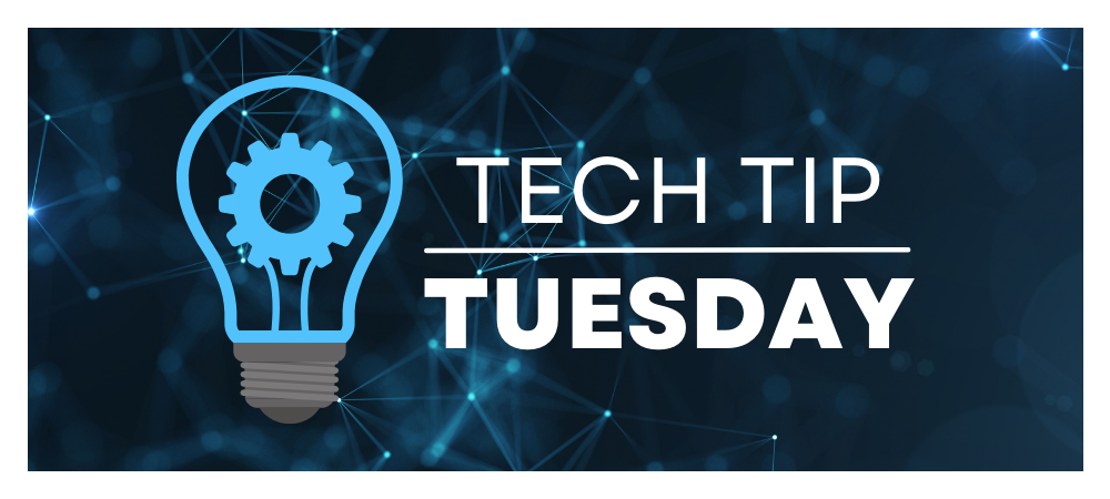 Tech Tip Tuesday